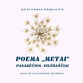 Audioknyga POEMA „METAI“. PASAKĖČIOS. EILĖRAŠČIAI  - autorius Kristijonas Donelaitis   - skaito Grupė atlikėjų