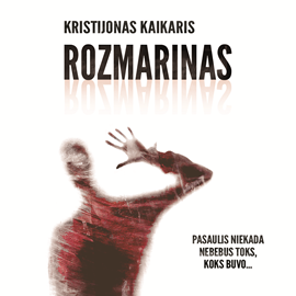 Audioknyga Rozmarinas  - autorius Kristijonas Kaikaris   - skaito Kristijonas Kaikaris