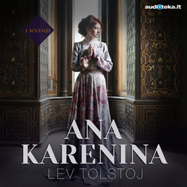 Audioknyga ANA KARENINA (1 knyga)  - autorius Lev Tolstoj   - skaito Lina Pavalkytė