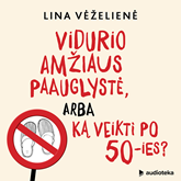 Audioknyga Vidurio amžiaus paauglystė, arba ką veikti po 50-ies?  - autorius Lina Vėželienė   - skaito Agnė Sunklodaitė