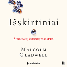 Audioknyga IŠSKIRTINIAI. Sėkmingų žmonių paslaptis  - autorius Malcolm Gladwell   - skaito Simas Stankus