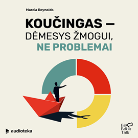 Audioknyga KOUČINGAS – DĖMESYS ŽMOGUI, NE PROBLEMAI  - autorius Marcia Reynolds   - skaito Brigita Taralė