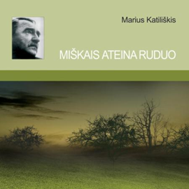 Audioknyga MIŠKAIS ATEINA RUDUO (sutrumpinta)  - autorius Marius Katiliškis   - skaito Giedrius Arbačiauskas