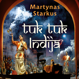 Audioknyga Tuk tuk Indija  - autorius Martynas Starkus   - skaito Martynas Starkus