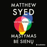Audioknyga MĄSTYMAS BE SIENŲ. Skirtingų požiūrių galia  - autorius Matthew Syed   - skaito Simas Stankus