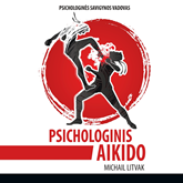 Audioknyga PSICHOLOGINIS AIKIDO. Psichologinės savigynos vadovas  - autorius Michail Litvak   - skaito Kristupas Ališauskas