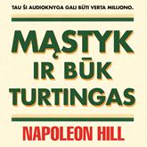 Audioknyga MĄSTYK IR BŪK TURTINGAS!  - autorius Napoleon Hill   - skaito Audrius Čaikauskas