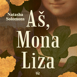 Audioknyga AŠ, MONA LIZA  - autorius Natasha Solomons   - skaito Daiva Tamošiūnaitė-Budrė