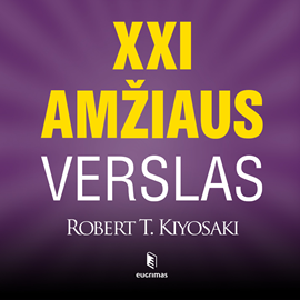 Audioknyga XXI AMŽIAUS VERSLAS  - autorius Robert T. Kiyosaki   - skaito Simas Stankus