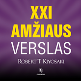 Audioknyga XXI AMŽIAUS VERSLAS  - autorius Robert T. Kiyosaki   - skaito Simas Stankus