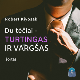 Audioknyga DU TĖČIAI – TURTINGAS IR VARGŠAS (šortas)  - autorius Robert T. Kiyosaki   - skaito Aurimas Mikalauskas
