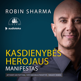 Audioknyga KASDIENYBĖS HEROJAUS MANIFESTAS: kaip siekti asmeninio ir profesinio didingumo  - autorius Robin Sharma   - skaito Audrius Čaikauskas