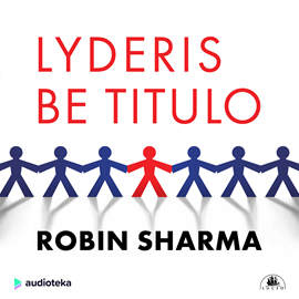 Audioknyga LYDERIS BE TITULO  - autorius Robin Sharma   - skaito Audrius Čaikauskas