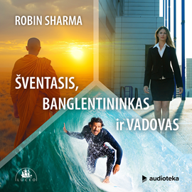 Audioknyga ŠVENTASIS, BANGLENTININKAS IR VADOVAS  - autorius Robin Sharma   - skaito Robertas Petraitis