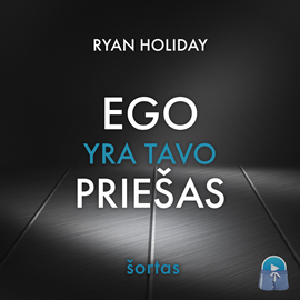 Audioknyga Ego yra tavo priešas (šortas)  - autorius Ryan Holiday   - skaito Aurimas Mikalauskas