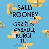 Audioknyga GRAŽUS PASAULI, KURGI TU  - autorius Sally Rooney   - skaito Eglė Ancevičiūtė