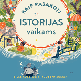 Audioknyga Kaip pasakoti istorijas vaikams  - autorius Silke Rose West;Joseph Sarosy   - skaito Vesta Šumilovaitė-Tertelienė