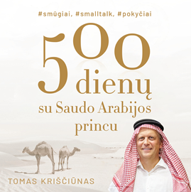 Audioknyga 5oo dienų su Saudo Arabijos princu #smūgiai #smalltalk #pokyčiai  - autorius Tomas Kriščiūnas   - skaito Simas Stankus