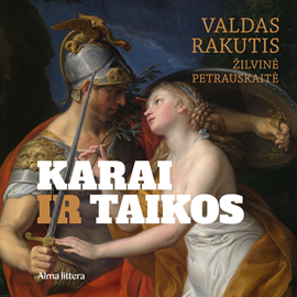 Audioknyga KARAI IR TAIKOS. Nuo seniausių laikų iki dabarties  - autorius Valdas Rakutis;Žilvinė Petrauskaitė   - skaito Paulius Tamolė