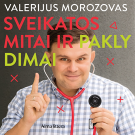 Audioknyga SVEIKATOS MITAI IR PAKLYDIMAI  - autorius Valerijus Morozovas   - skaito Virgilijus Kubilius