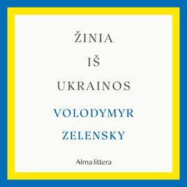 Audioknyga ŽINIA IŠ UKRAINOS  - autorius Volodymyr Zelensky   - skaito Jokūbas Bareikis