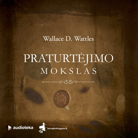 Audioknyga PRATURTĖJIMO MOKSLAS  - autorius Wallace D. Wattles   - skaito Marius Jančius