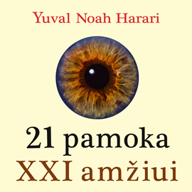 Audioknyga 21 PAMOKA XXI AMŽIUI  - autorius Yuval Noah Harari   - skaito Rimantas Bagdzevičius