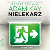 Audiobook Nielekarz, czyli jak wyleczyłem się z medycyny  - autor Adam Kay   - czyta Adam Bauman