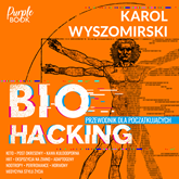 Audiobook Biohacking 1. Przewodnik dla początkujących  - autor Karol Wyszomirski   - czyta Krzysztof Grabowski