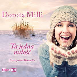 Audiobook Ta jedna miłość  - autor Dorota Milli   - czyta Joanna Domańska