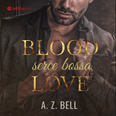 Audiobook Blood Love. Serce bossa  - autor A. Z. Bell   - czyta Lilianna Pieprzyk
