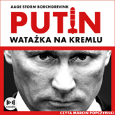 Audiobook Watażka na Kremlu. Putin i jego czasy  - autor Aage Storm Borchgrevink   - czyta Marcin Popczyński