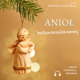 Audiobook Anioł bożonarodzeniowy  - autor Abbie Farwell Brown   - czyta Bartosz Głogowski
