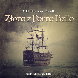 Audiobook Złoto z Porto Bello  - autor A.D. Howden Smith   - czyta Mirosław Utta