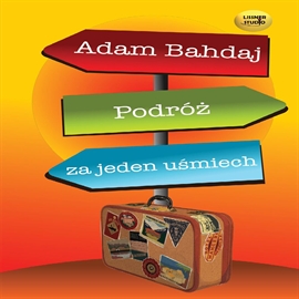 Audiobook Podróż za jeden uśmiech  - autor Adam Bahdaj   - czyta Sławomir Holland