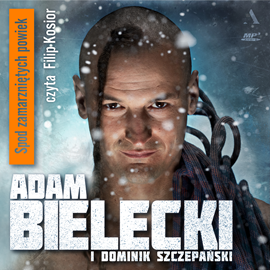 Audiobook Spod zamarzniętych powiek  - autor Adam Bielecki;Dominik Szczepański   - czyta Filip Kosior