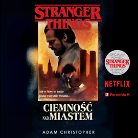 Audiobook Stranger Things. Ciemność nad miastem  - autor Adam Christopher   - czyta Mikołaj Krawczyk