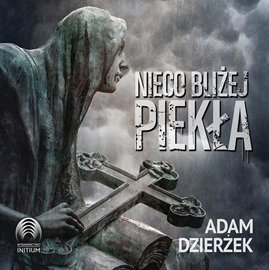 Audiobook Nieco bliżej piekła  - autor Adam Dzierżek   - czyta Wojciech Masiak