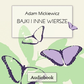 Audiobook Bajki i inne wiersze  - autor Adam Mickiewicz   - czyta zespół aktorów