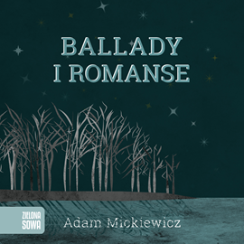 Audiobook Ballady i romanse  - autor Adam Mickiewicz   - czyta Olgierd Łukaszewicz