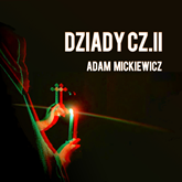 Audiobook Dziady cz.II  - autor Adam Mickiewicz   - czyta zespół aktorów
