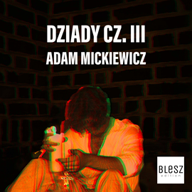 Audiobook Dziady cz.III  - autor Adam Mickiewicz   - czyta zespół lektorów