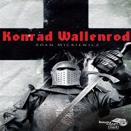 Audiobook Konrad Wallenrod  - autor Adam Mickiewicz   - czyta Antoni Rot
