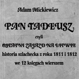 Audiobook Pan Tadeusz, czyli ostatni zajazd na Litwie  - autor Adam Mickiewicz   - czyta Krzysztof Kolberger