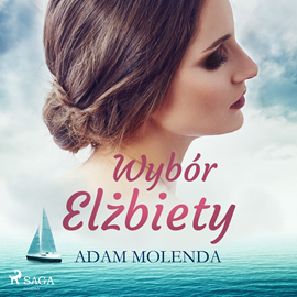 Audiobook Wybór Elżbiety  - autor Adam Molenda   - czyta Joanna Domańska
