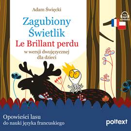 Audiobook Zagubiony Świetlik. Le Brillant perdu w wersji dwujęzycznej dla dzieci  - autor Adam Święcki   - czyta zespół aktorów