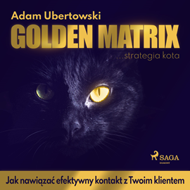 Audiobook Golden Matrix. Jak nawiązać efektywny kontakt z Twoim klientem  - autor Adam Ubertowski   - czyta Robert Michalak