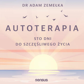 Audiobook Autoterapia. Sto dni do szczęśliwego życia  - autor Adam Zemełka   - czyta Andrzej Hausner