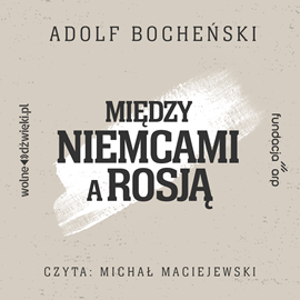 Audiobook Między Niemcami a Rosją  - autor Adolf Bocheński   - czyta Michał Maciejewski