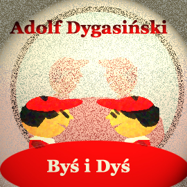 Audiobook Byś i Dyś  - autor Adolf Dygasiński   - czyta Jolanta Nord
